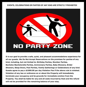 PARTIES AND EVENTS PROHIBITED GUESTS AGREE TO PAY $1000.00 PER DAY VIOLATION FEE